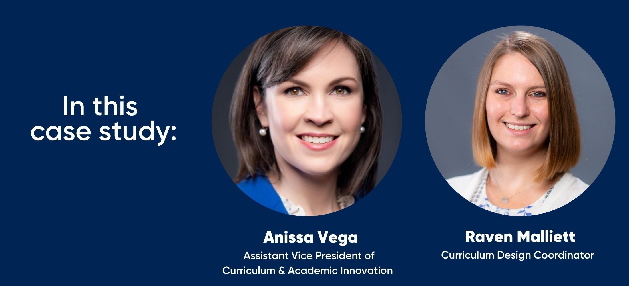 in this case study: Anissa Vega, Assistant Vice President of Curriculum & Academic Innovation and Raven Malliett, Curriculum Design Coordinator