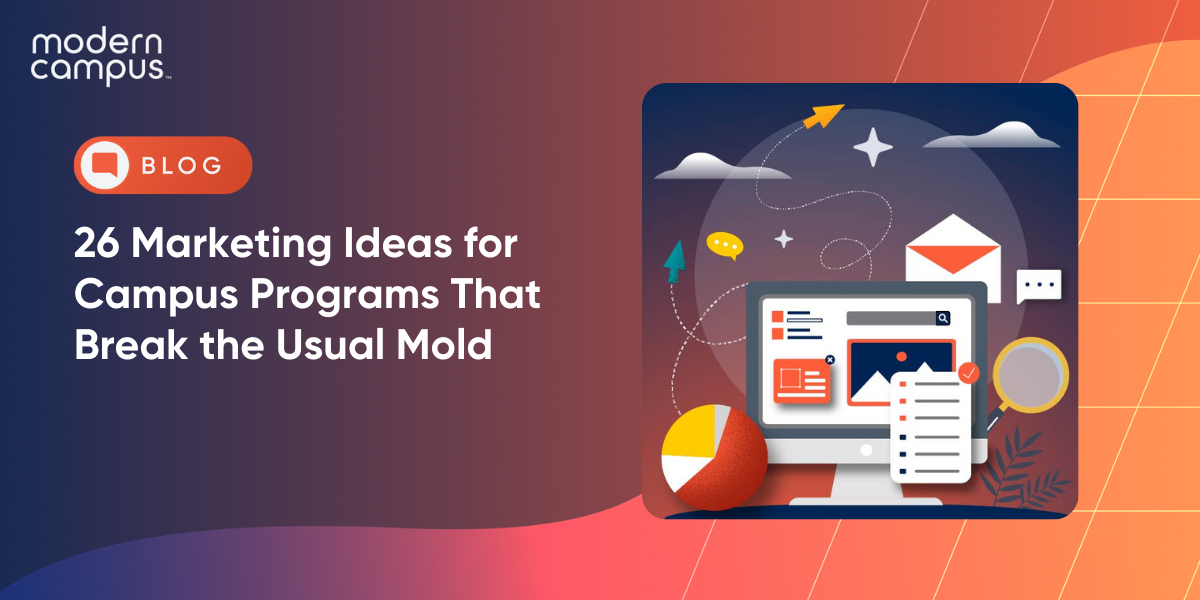 26 Marketing Ideas for Campus Programs That Break the Usual Mold